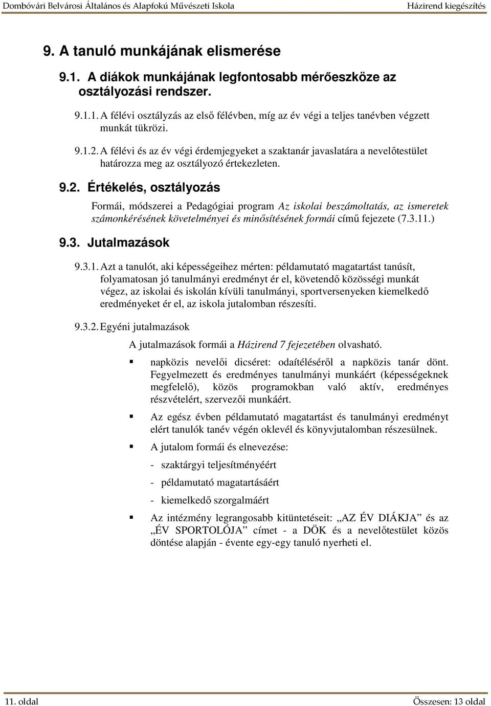 3.11.) 9.3. Jutalmazások 9.3.1. Azt a tanulót, aki képességeihez mérten: példamutató magatartást tanúsít, folyamatosan jó tanulmányi eredményt ér el, követendő közösségi munkát végez, az iskolai és