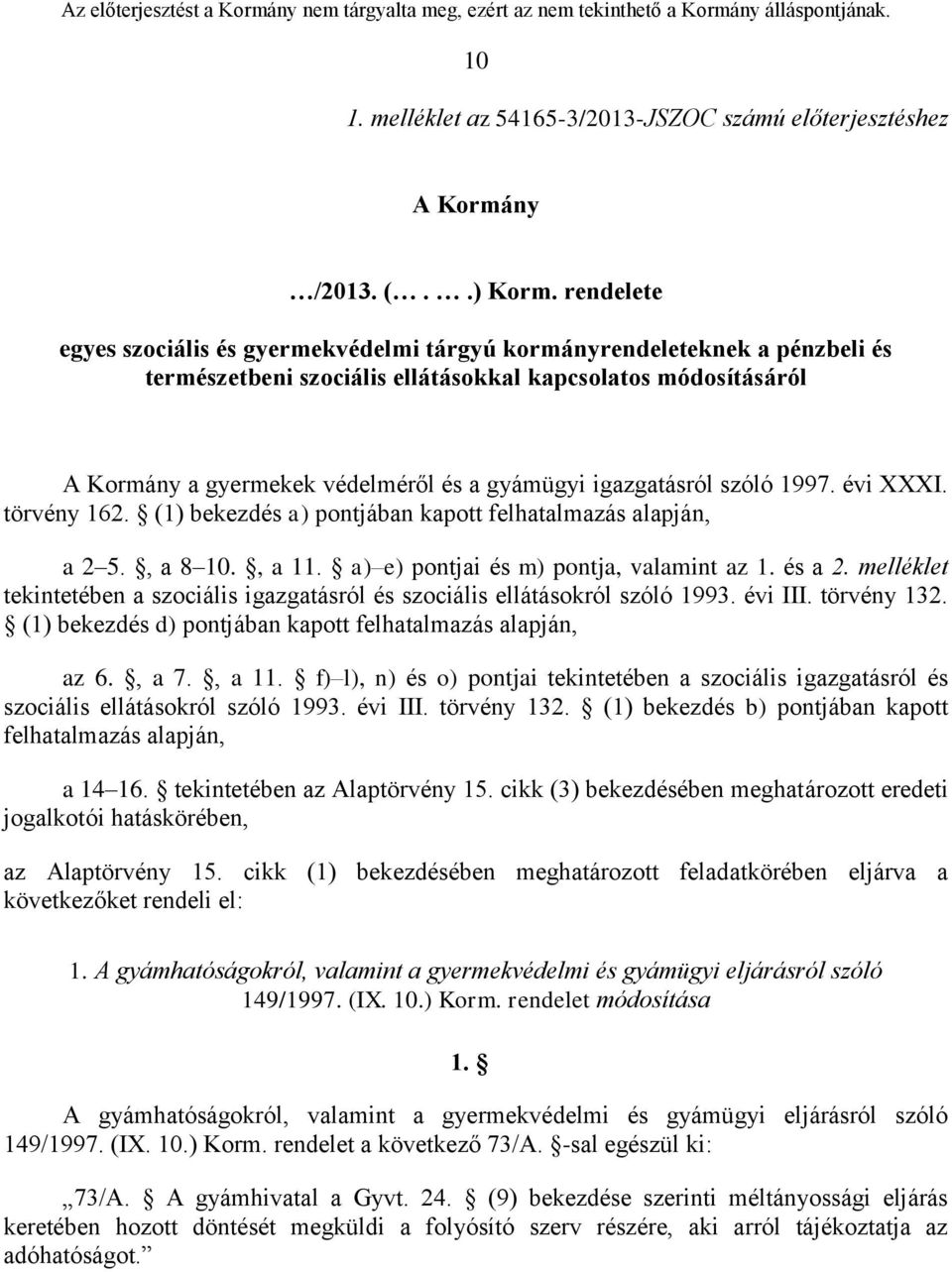 igazgatásról szóló 1997. évi XXXI. törvény 162. (1) bekezdés a) pontjában kapott felhatalmazás alapján, a 2 5., a 8 10., a 11. a) e) pontjai és m) pontja, valamint az 1. és a 2.