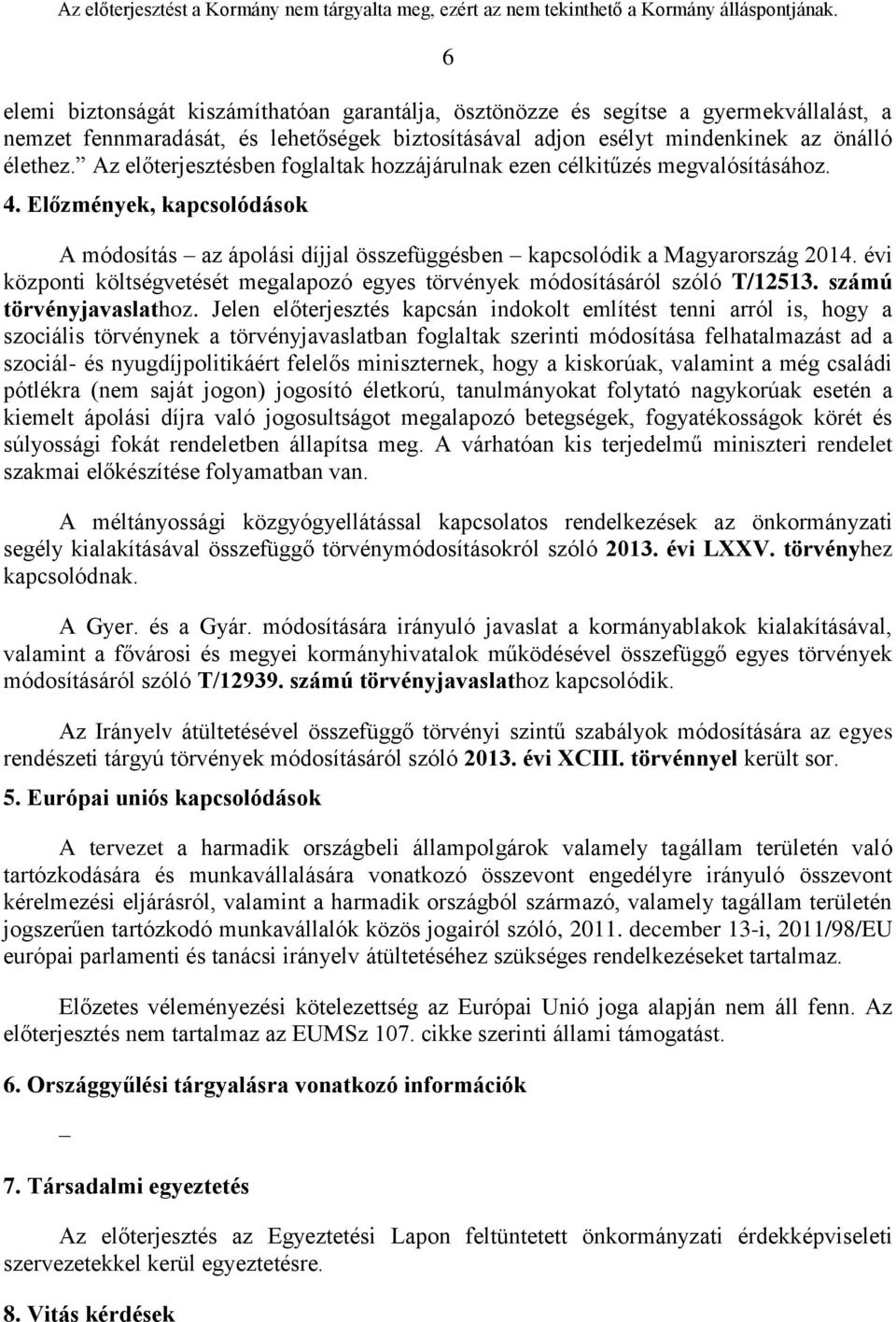 évi központi költségvetését megalapozó egyes törvények módosításáról szóló T/12513. számú törvényjavaslathoz.