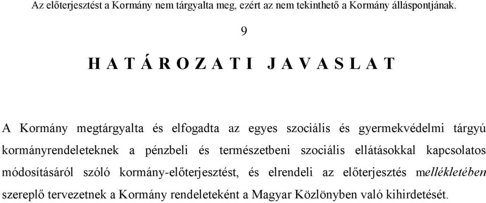 ellátásokkal kapcsolatos módosításáról szóló kormány-előterjesztést, és elrendeli az