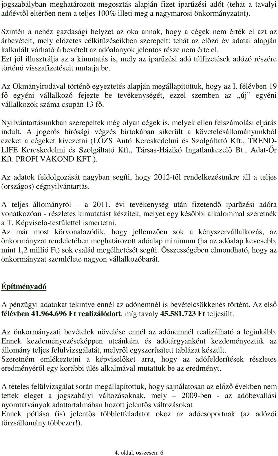 adóalanyok jelentős része nem érte el. Ezt jól illusztrálja az a kimutatás is, mely az iparűzési adó túlfizetések adózó részére történő visszafizetéseit mutatja be.