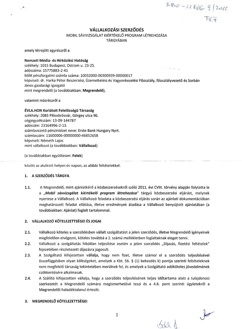 Harka Péter Beszerzési, Üzemeltetési és Vagyonkezelési Főosztály, főosztályvezető és Sorbán János gazdasági igazgató mint megrendelő (a továbbiakban: Megrendelő), valamint másrészről a ÉVLA.