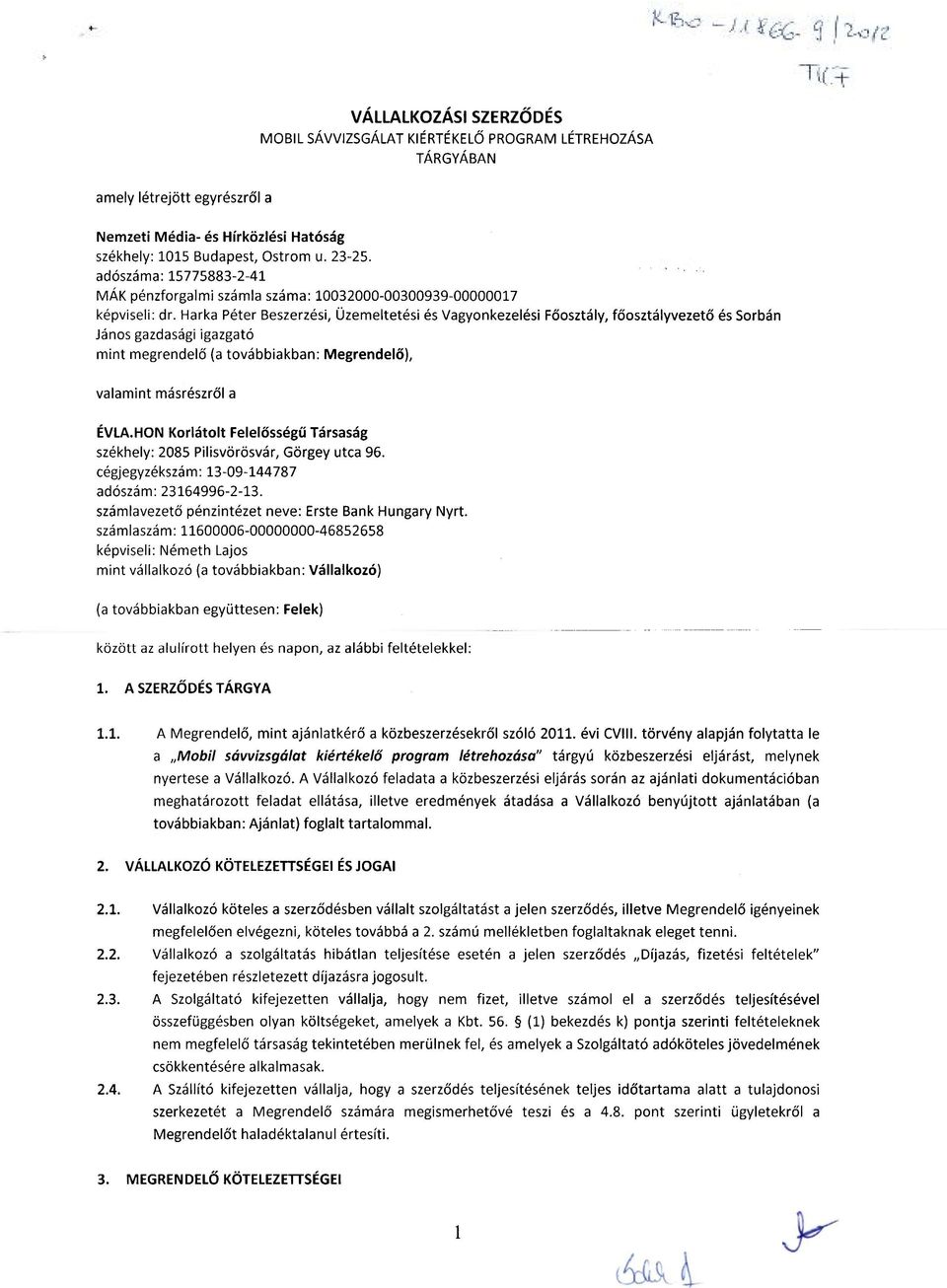 Harka Péter Beszerzési, Üzemeltetési és Vagyonkezelési Főosztály, főosztályvezető és Sorbán János gazdasági igazgató mint megrendelő (a továbbiakban: Megrendelő), valamint másrészről a ÉVLA.