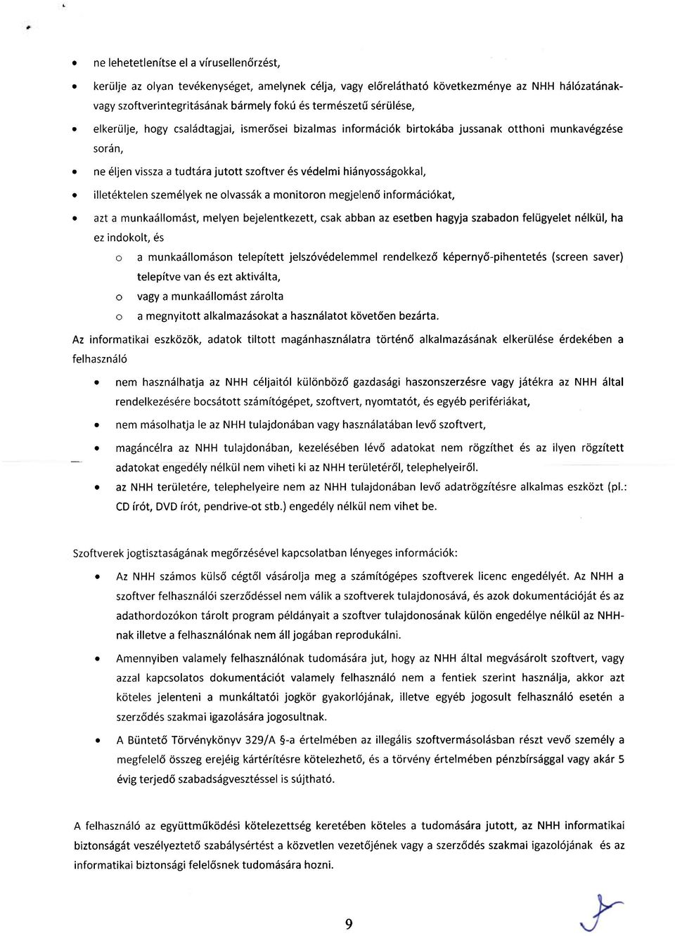 illetéktelen személyek ne olvassák a monitoron megjelenő információkat, azt a munkaállomást, melyen bejelentkezett, csak abban az esetben hagyja szabadon felügyelet nélkül, ha ez indokolt, és o a