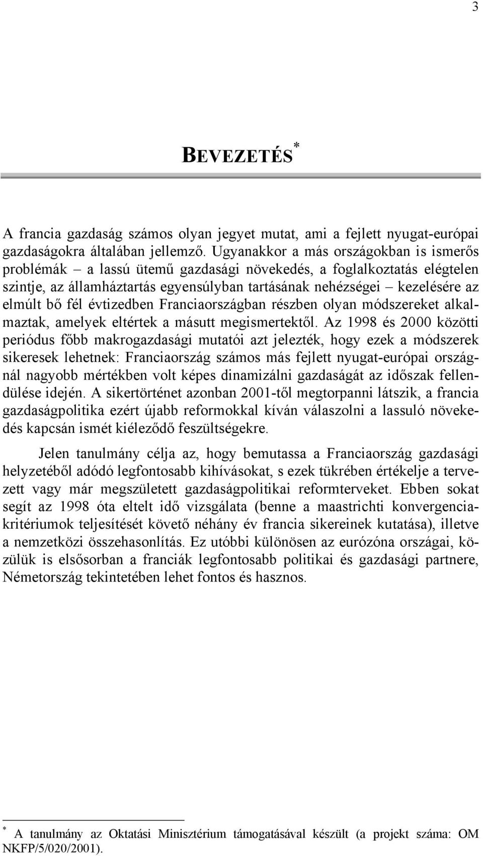 fél évtizedben Franciaországban részben olyan módszereket alkalmaztak, amelyek eltértek a másutt megismertektől.