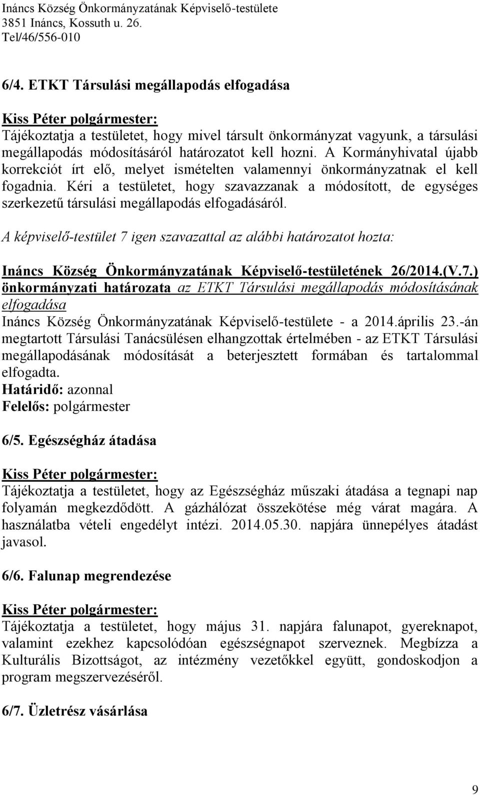 Kéri a testületet, hogy szavazzanak a módosított, de egységes szerkezetű társulási megállapodás elfogadásáról.