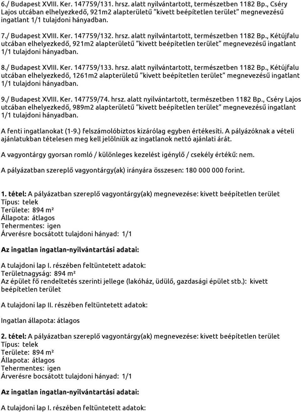 alatt nyilvántartott, természetben 1182 Bp., Kétújfalu utcában elhelyezkedő, 1261m2 alapterületű kivett megnevezésű ingatlant 9./ Budapest XVIII. Ker. 147759/74. hrsz.