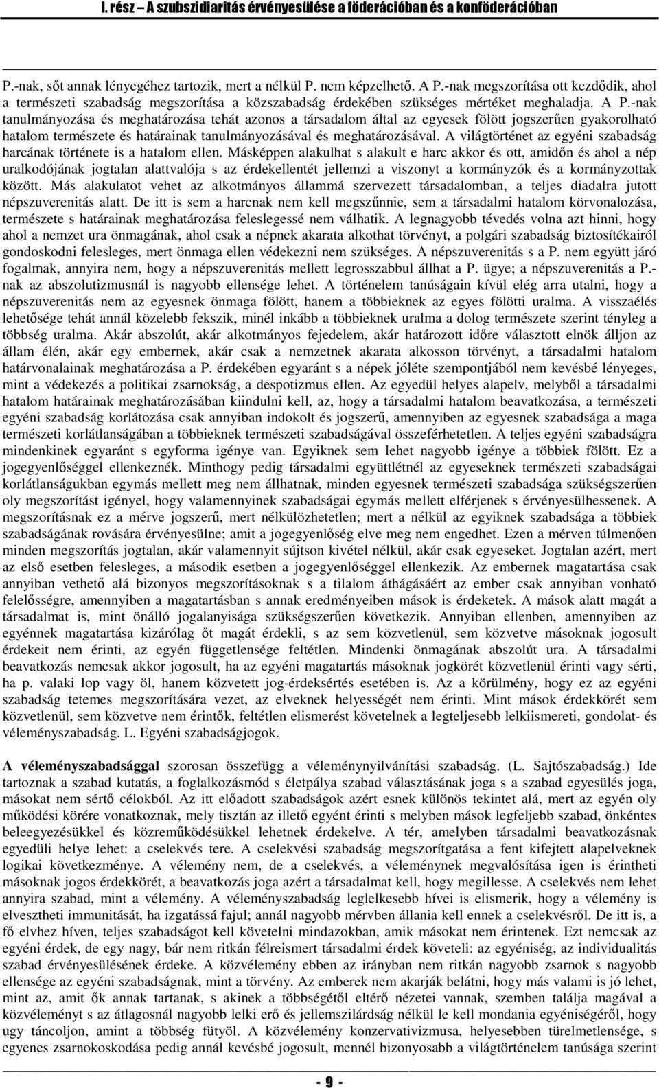 -nak tanulmányozása és meghatározása tehát azonos a társadalom által az egyesek fölött jogszerűen gyakorolható hatalom természete és határainak tanulmányozásával és meghatározásával.
