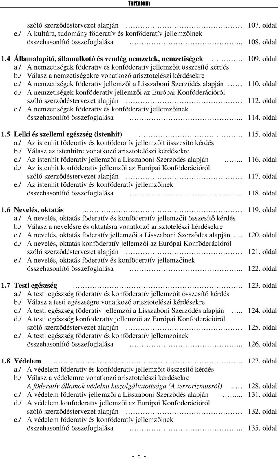 / Válasz a nemzetiségekre vonatkozó arisztotelészi kérdésekre c./ A nemzetiségek föderatív jellemzői a Lisszaboni Szerződés alapján 110. oldal d.