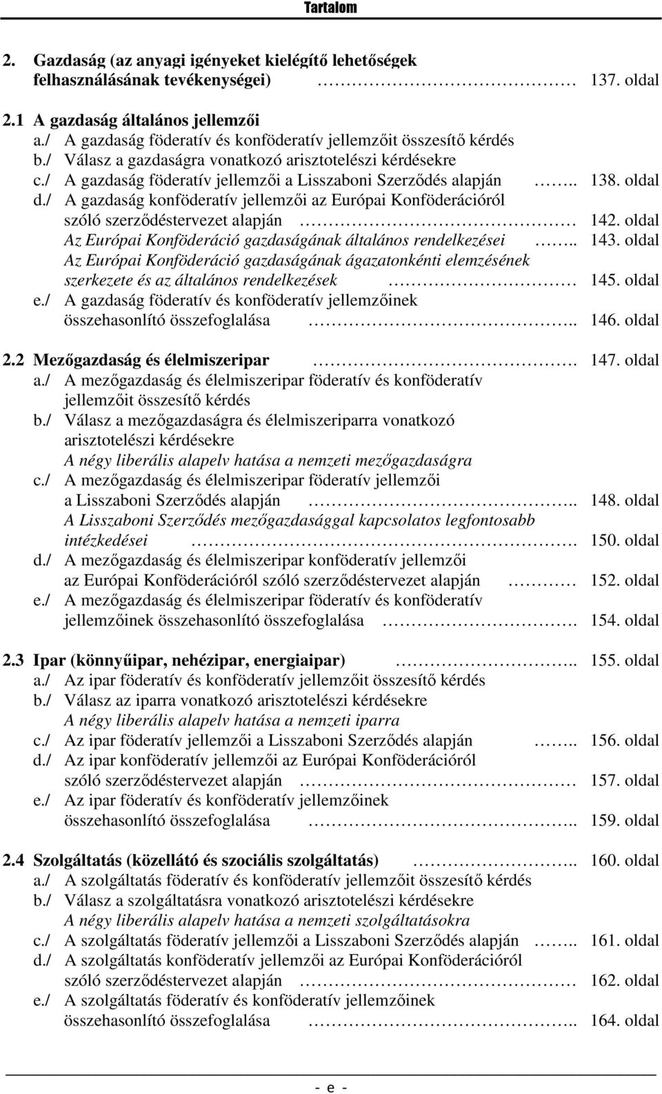 oldal d./ A gazdaság konföderatív jellemzői az Európai Konföderációról szóló szerződéstervezet alapján 142. oldal Az Európai Konföderáció gazdaságának általános rendelkezései.. 143.