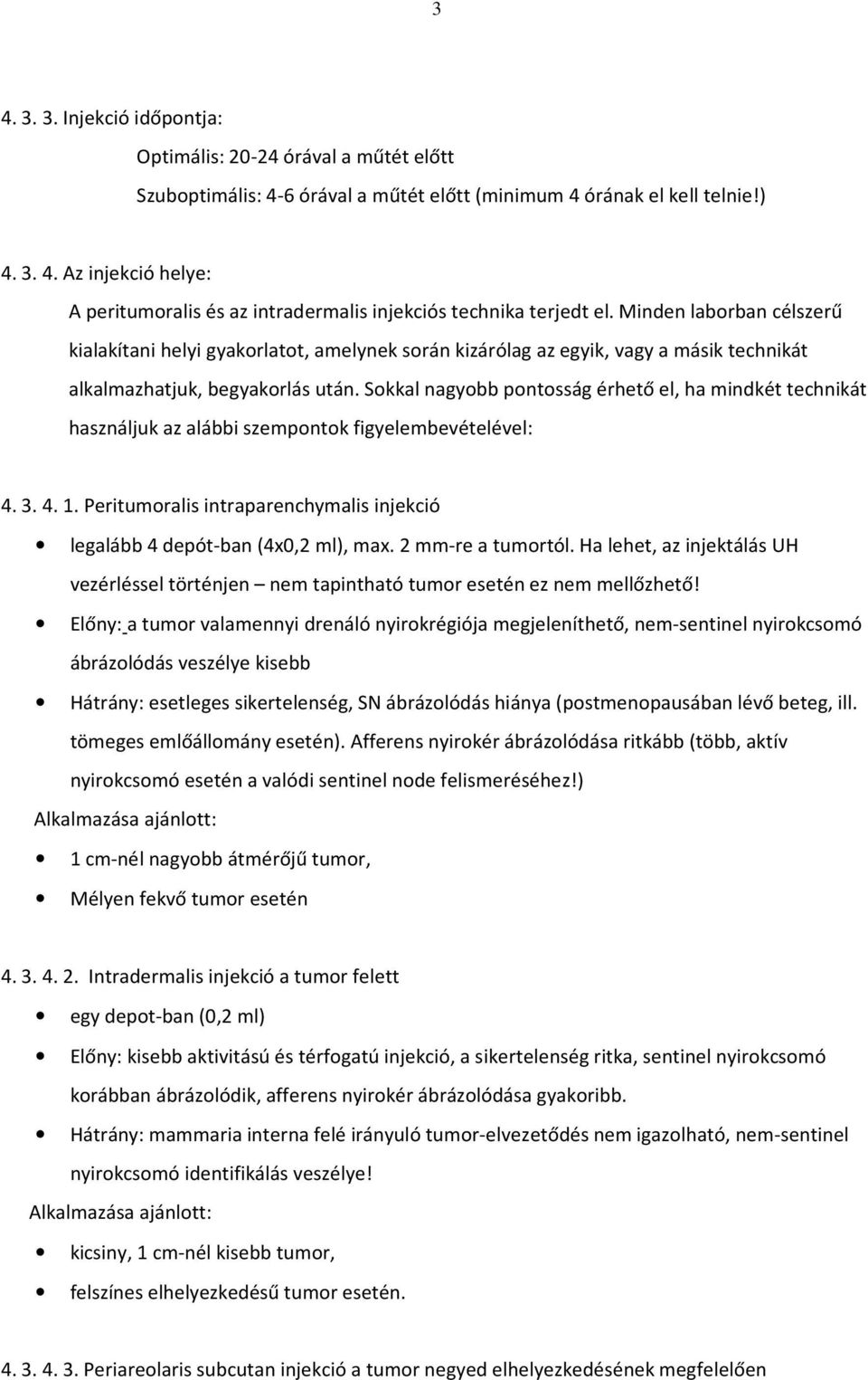 Sokkal nagyobb pontosság érhető el, ha mindkét technikát használjuk az alábbi szempontok figyelembevételével: 4. 3. 4. 1.