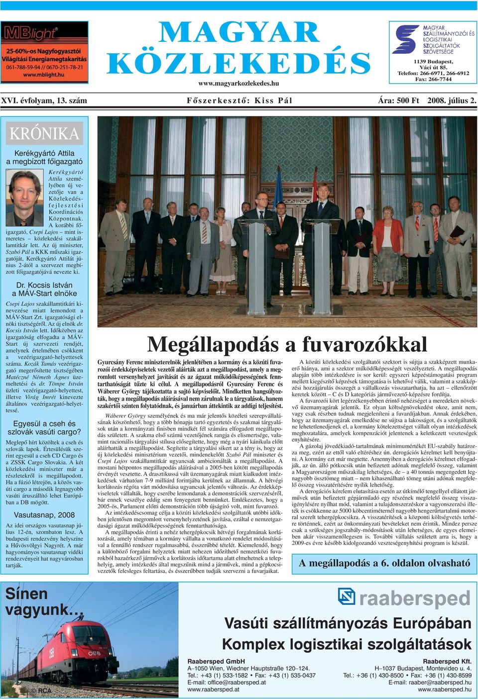 A korábbi fõigazgató, Csepi Lajos mint ismeretes közlekedési szakállamtitkár lett.
