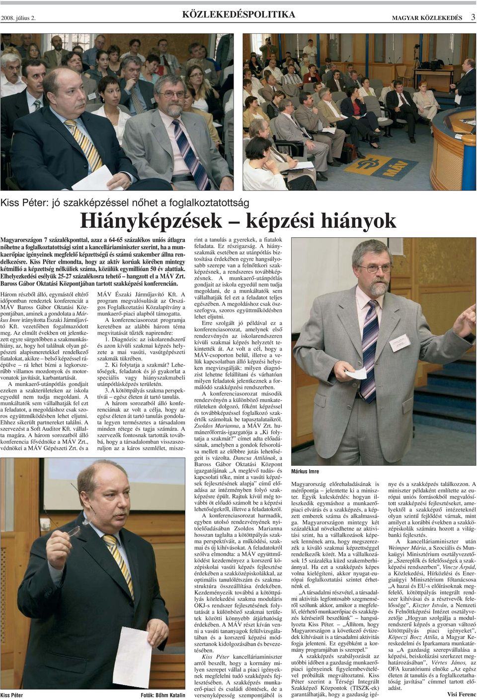 Kiss Péter elmondta, hogy az aktív korúak körében mintegy kétmillió a képzettség nélküliek száma, közülük egymillióan 50 év alattiak.