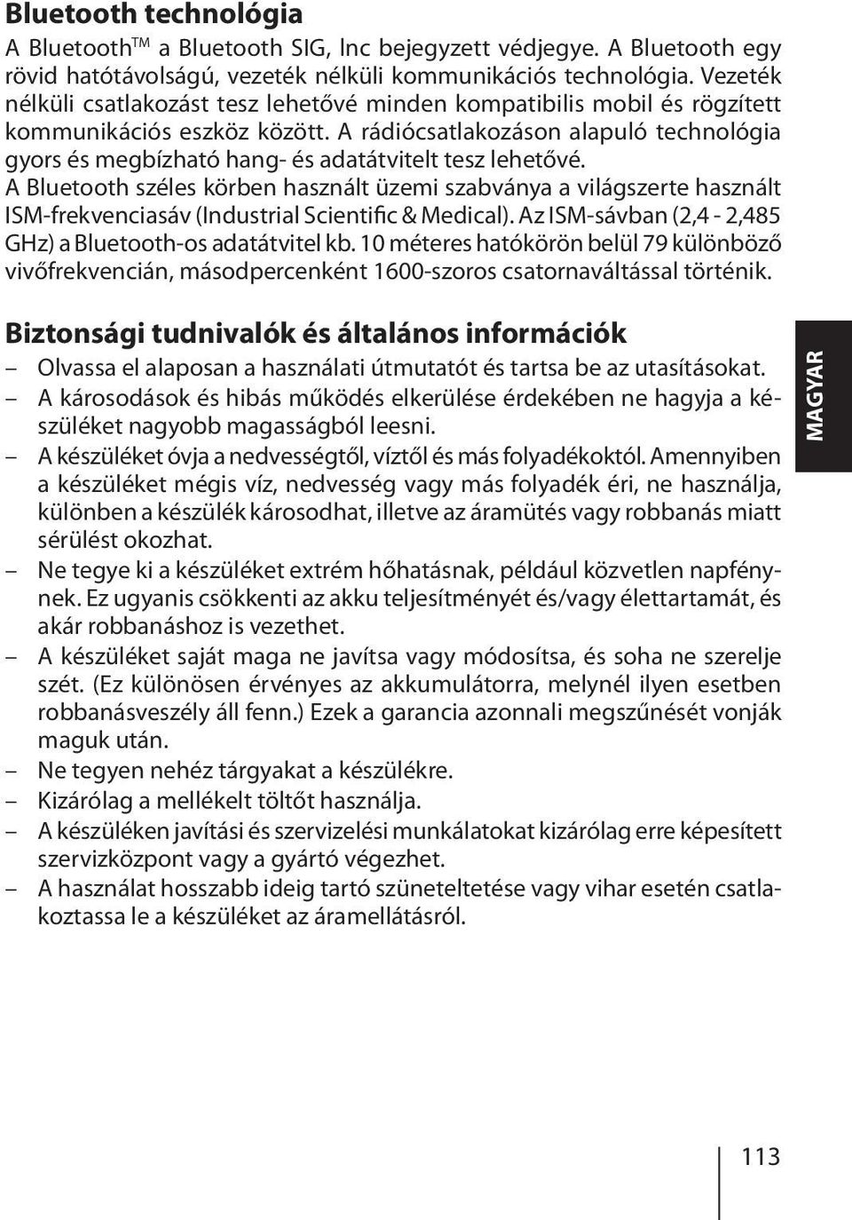 A rádiócsatlakozáson alapuló technológia gyors és megbízható hang- és adatátvitelt tesz lehetővé.