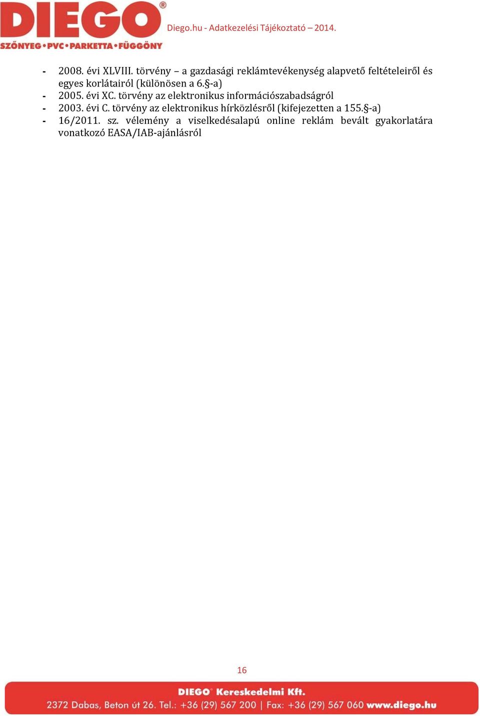 (különösen a 6. a) - 2005. évi XC. törvény az elektronikus információszabadságról - 2003.