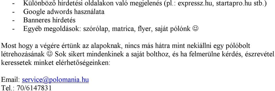 Most hogy a végére értünk az alapoknak, nincs más hátra mint nekiállni egy pólóbolt létrehozásának Sok sikert