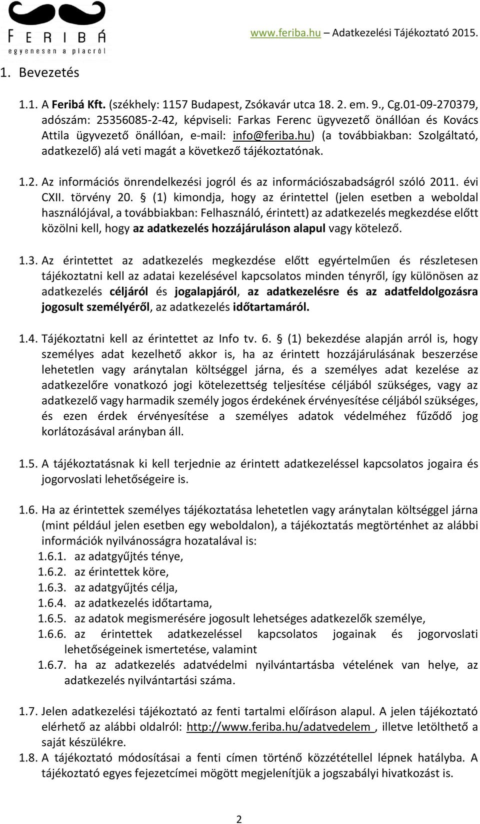 hu) (a továbbiakban: Szolgáltató, adatkezelő) alá veti magát a következő tájékoztatónak. 1.2. Az információs önrendelkezési jogról és az információszabadságról szóló 2011. évi CXII. törvény 20.