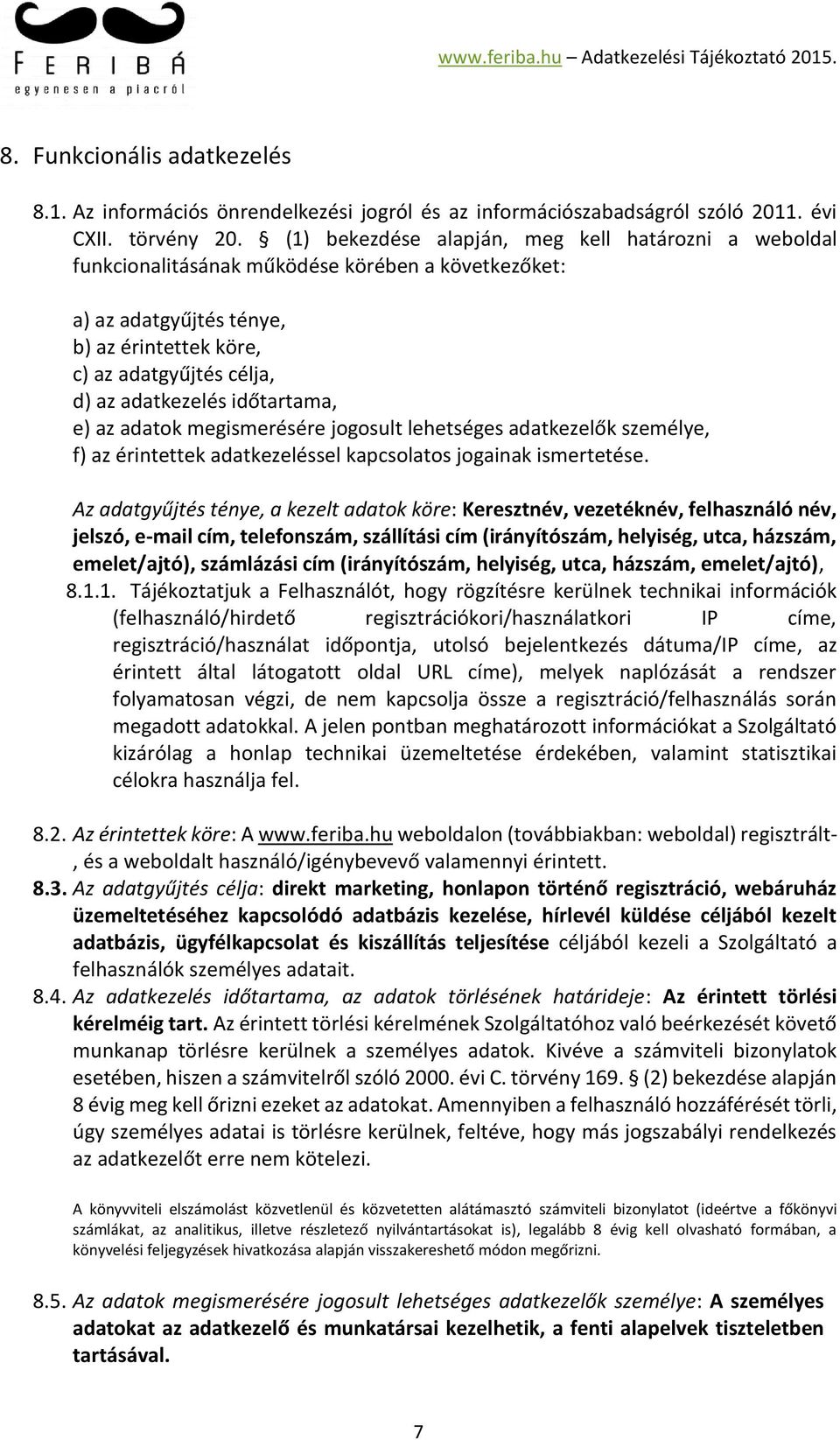 időtartama, e) az adatok megismerésére jogosult lehetséges adatkezelők személye, f) az érintettek adatkezeléssel kapcsolatos jogainak ismertetése.