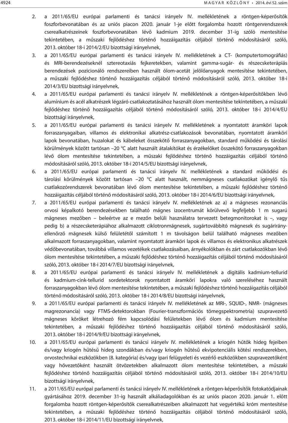 december 31-ig szóló mentesítése tekintetében, a műszaki fejlődéshez történő hozzáigazítás céljából történő módosításáról szóló, 2013. október 18-i 2014/2/EU bizottsági irányelvnek, 3.