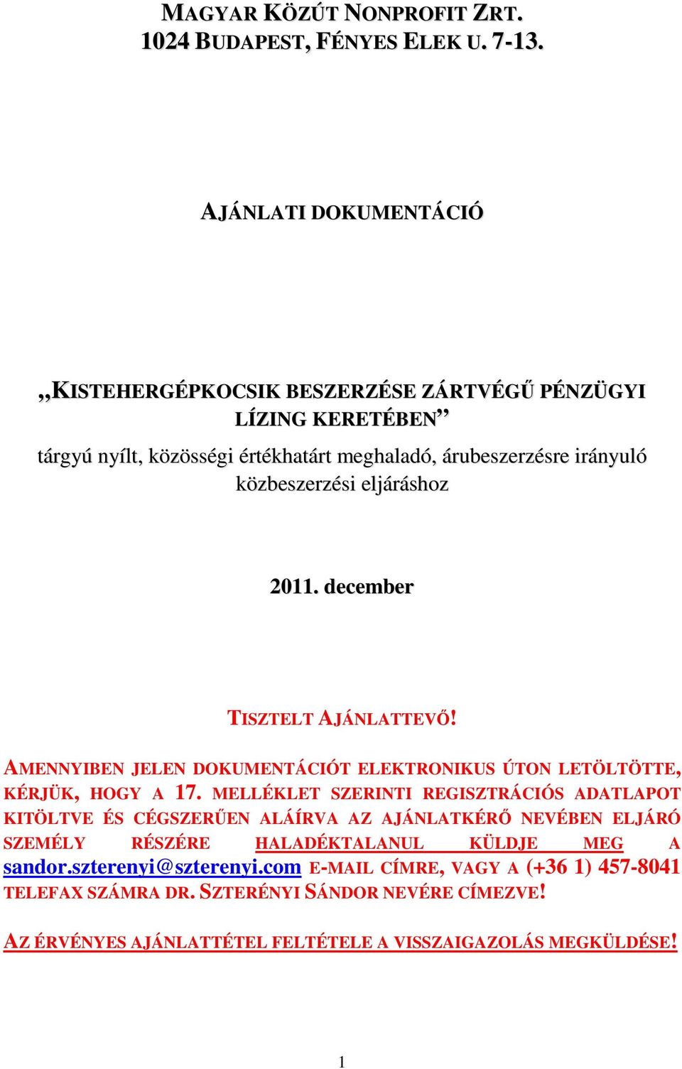 eljáráshoz 2011. december TISZTELT AJÁNLATTEVŐ! AMENNYIBEN JELEN DOKUMENTÁCIÓT ELEKTRONIKUS ÚTON LETÖLTÖTTE, KÉRJÜK, HOGY A 17.