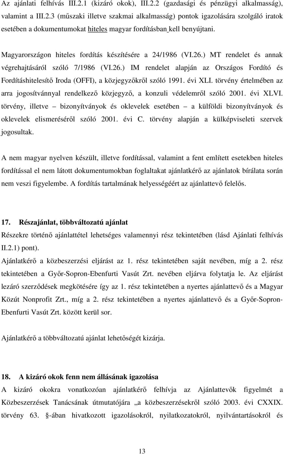 évi XLI. törvény értelmében az arra jogosítvánnyal rendelkező közjegyző, a konzuli védelemről szóló 2001. évi XLVI.