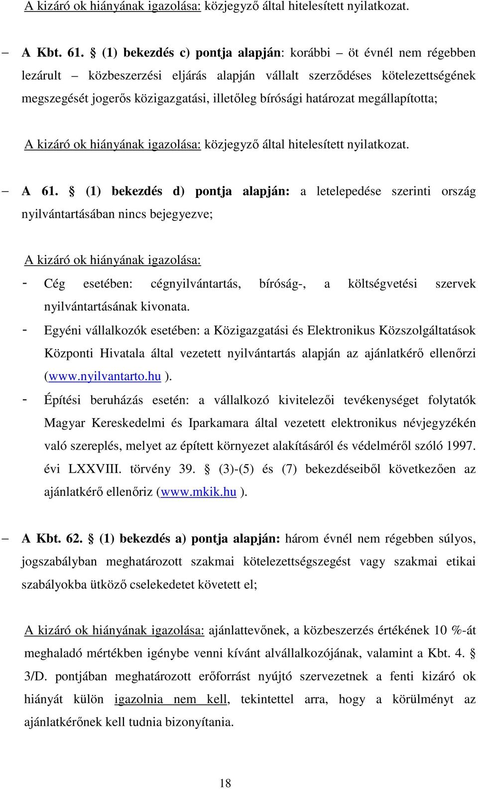 határozat megállapította; A kizáró ok hiányának igazolása: közjegyző által hitelesített nyilatkozat. A 61.