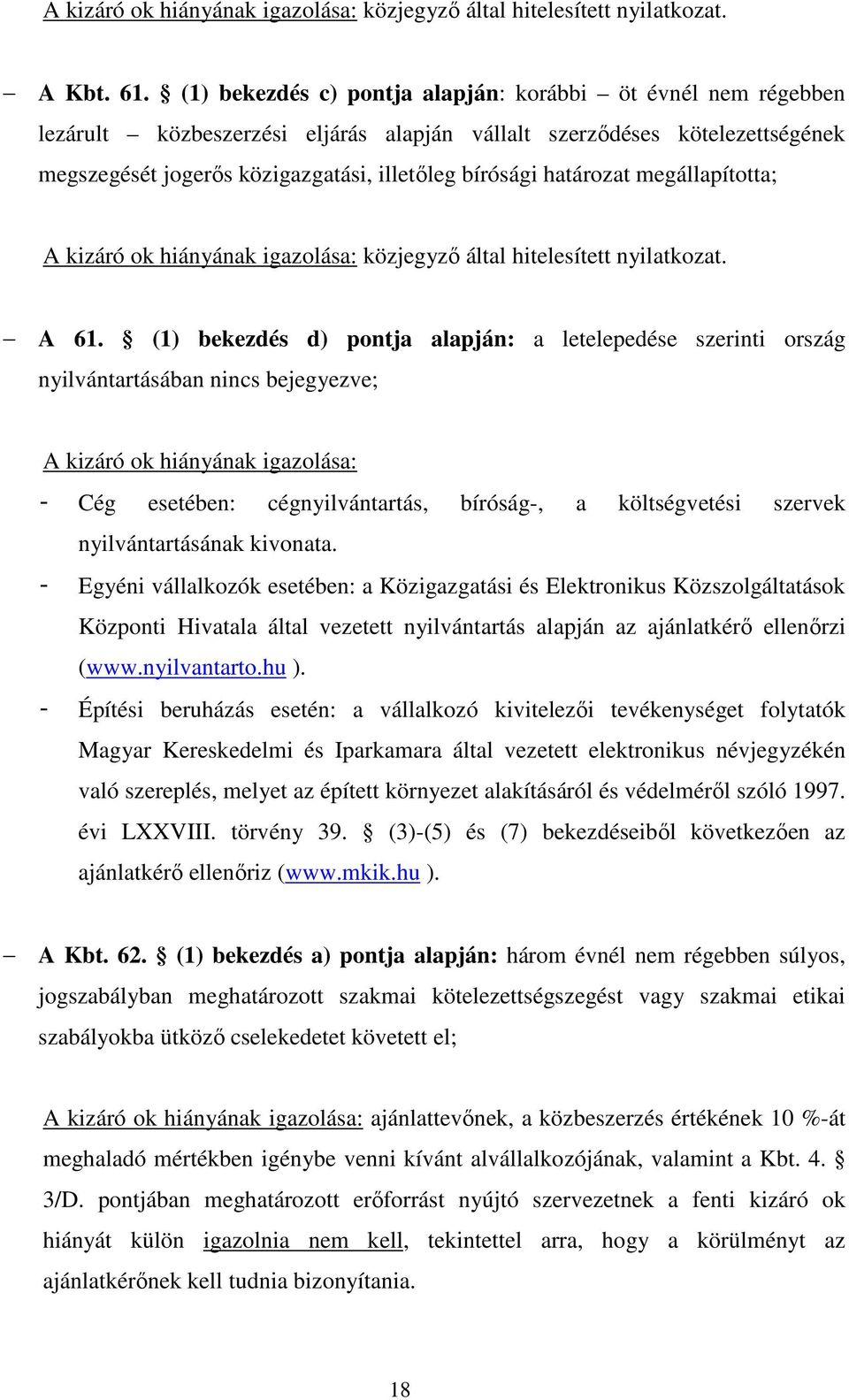 határozat megállapította; A kizáró ok hiányának igazolása: közjegyző által hitelesített nyilatkozat. A 61.