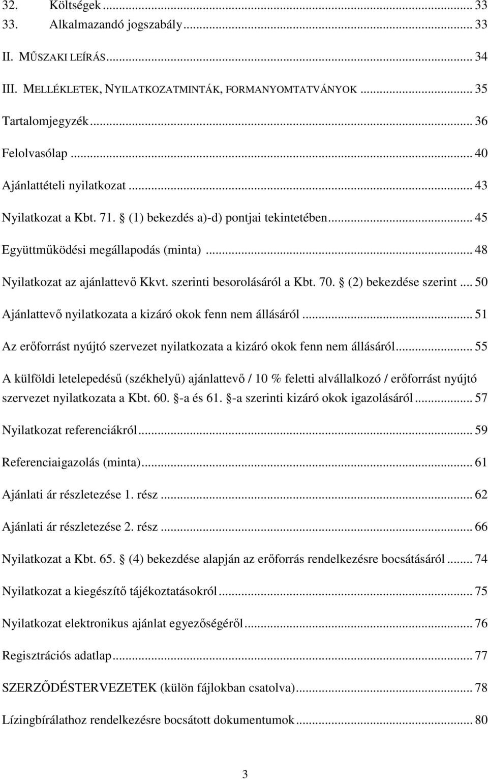 szerinti besorolásáról a Kbt. 70. (2) bekezdése szerint... 50 Ajánlattevő nyilatkozata a kizáró okok fenn nem állásáról.