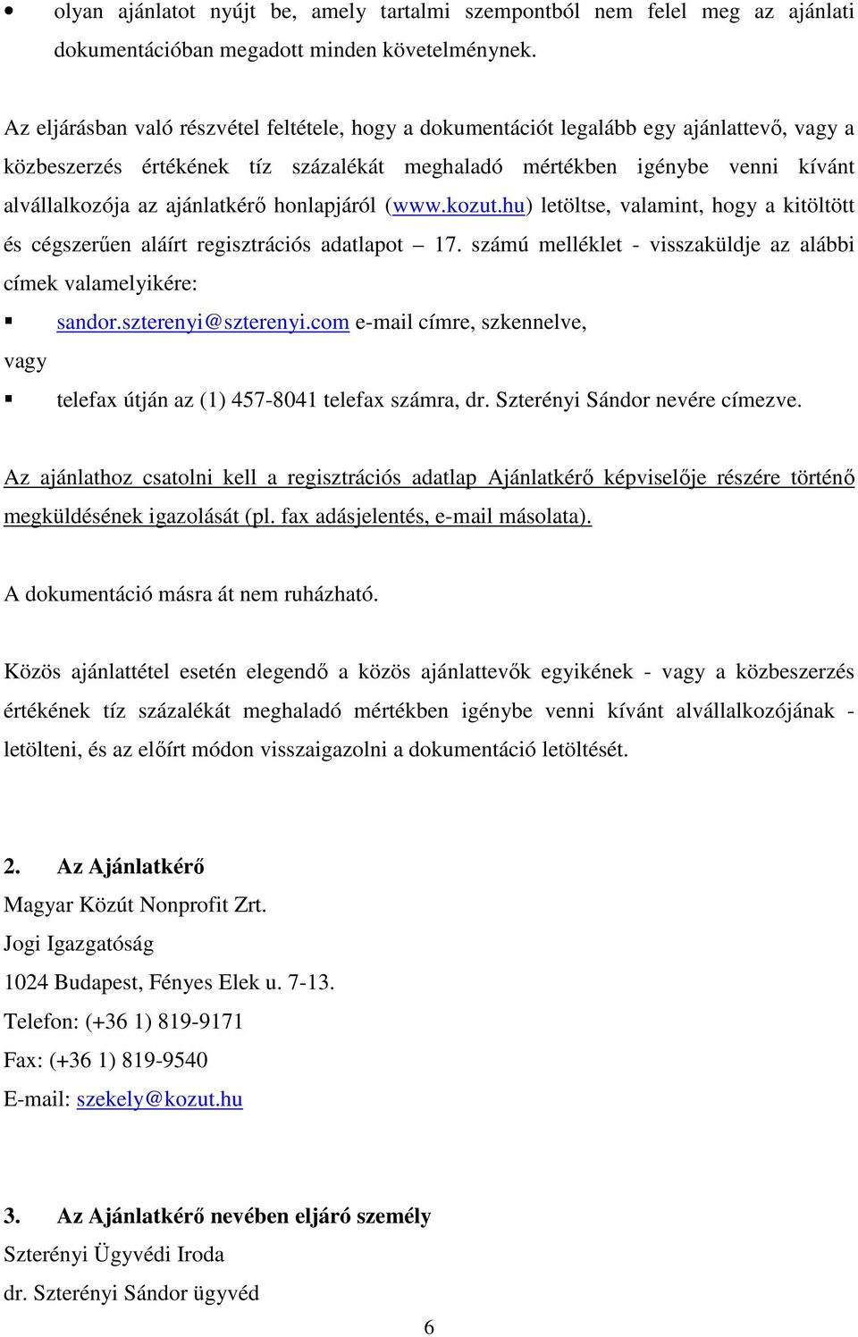 ajánlatkérő honlapjáról (www.kozut.hu) letöltse, valamint, hogy a kitöltött és cégszerűen aláírt regisztrációs adatlapot 17. számú melléklet - visszaküldje az alábbi címek valamelyikére: sandor.