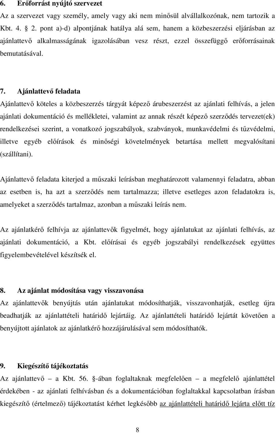 Ajánlattevő feladata Ajánlattevő köteles a közbeszerzés tárgyát képező árubeszerzést az ajánlati felhívás, a jelen ajánlati dokumentáció és mellékletei, valamint az annak részét képező szerződés