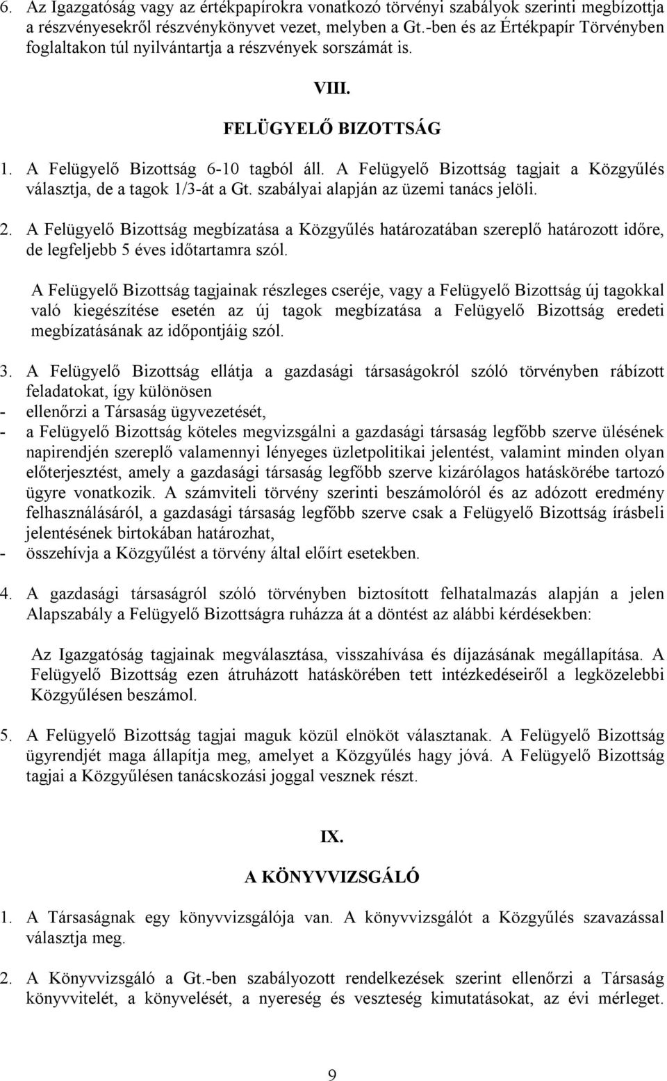 A Felügyelő Bizottság tagjait a Közgyűlés választja, de a tagok 1/3-át a Gt. szabályai alapján az üzemi tanács jelöli. 2.