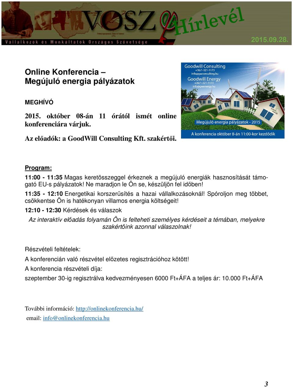 11:35-12:10 Energetikai korszerűsítés a hazai vállalkozásoknál! Spóroljon meg többet, csökkentse Ön is hatékonyan villamos energia költségeit!