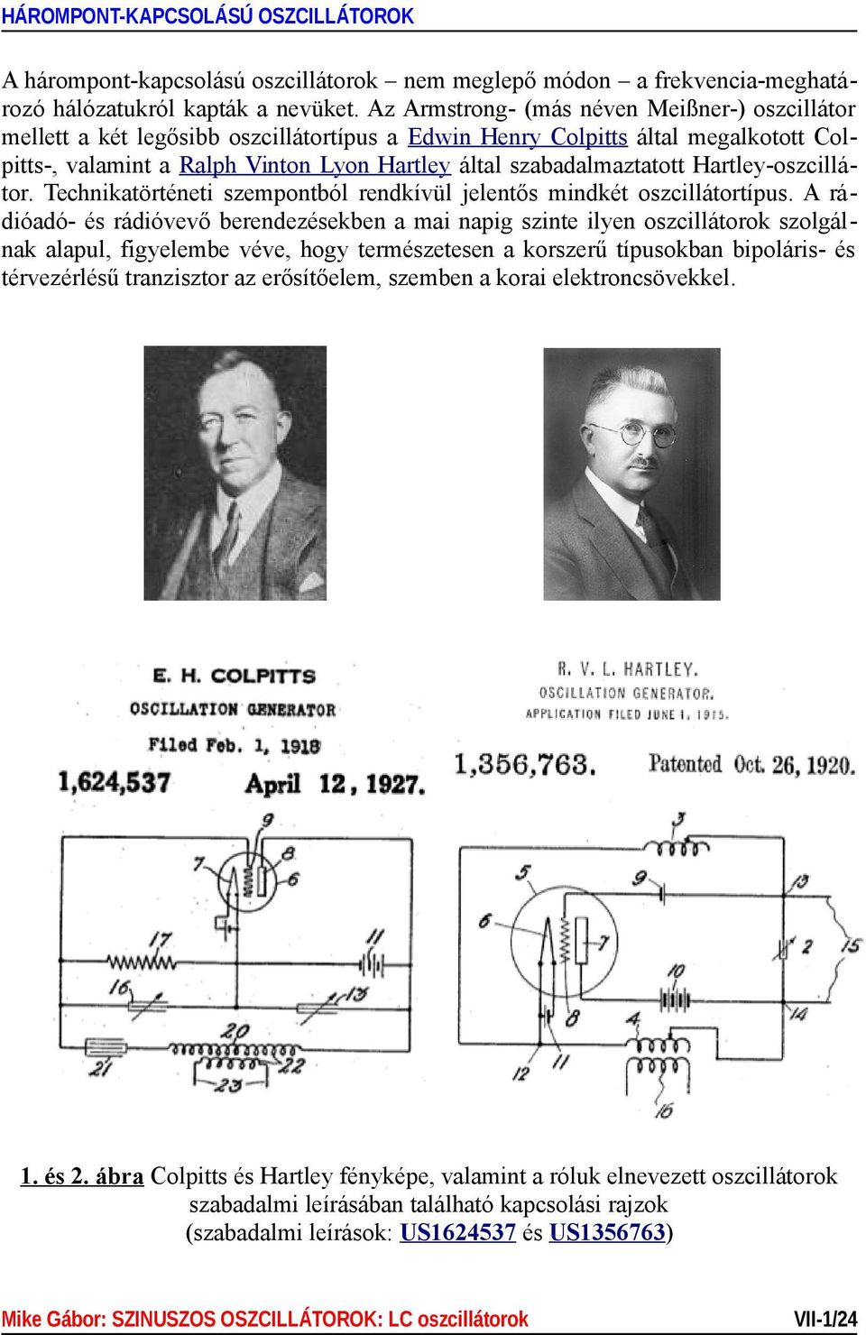 Hartley-oszcillátor. Technikatörténeti szempontból rendkívül jelentős mindkét oszcillátortípus.