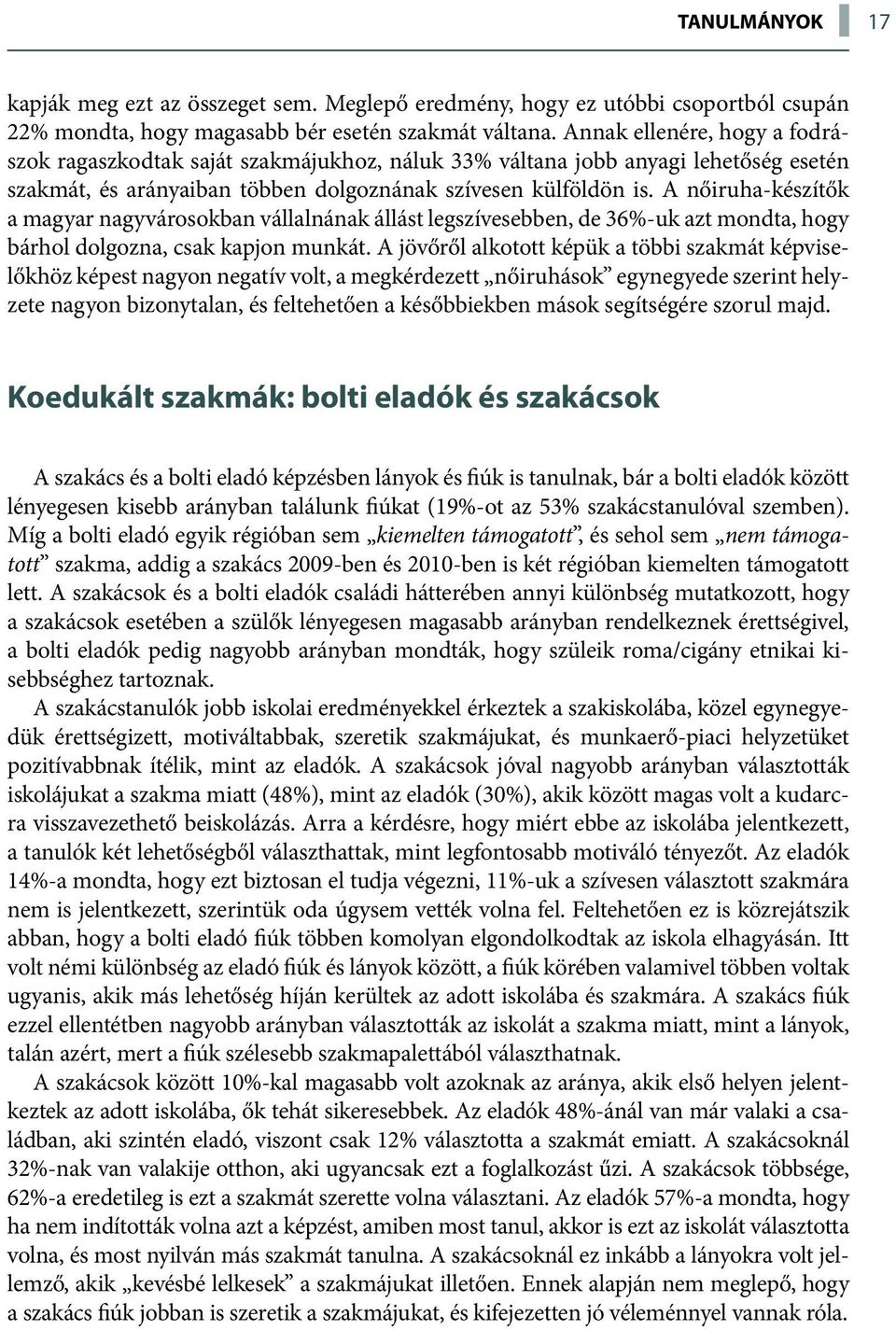 A nőiruha-készítők a magyar nagyvárosokban vállalnának állást legszívesebben, de 36%-uk azt mondta, hogy bárhol dolgozna, csak kapjon munkát.