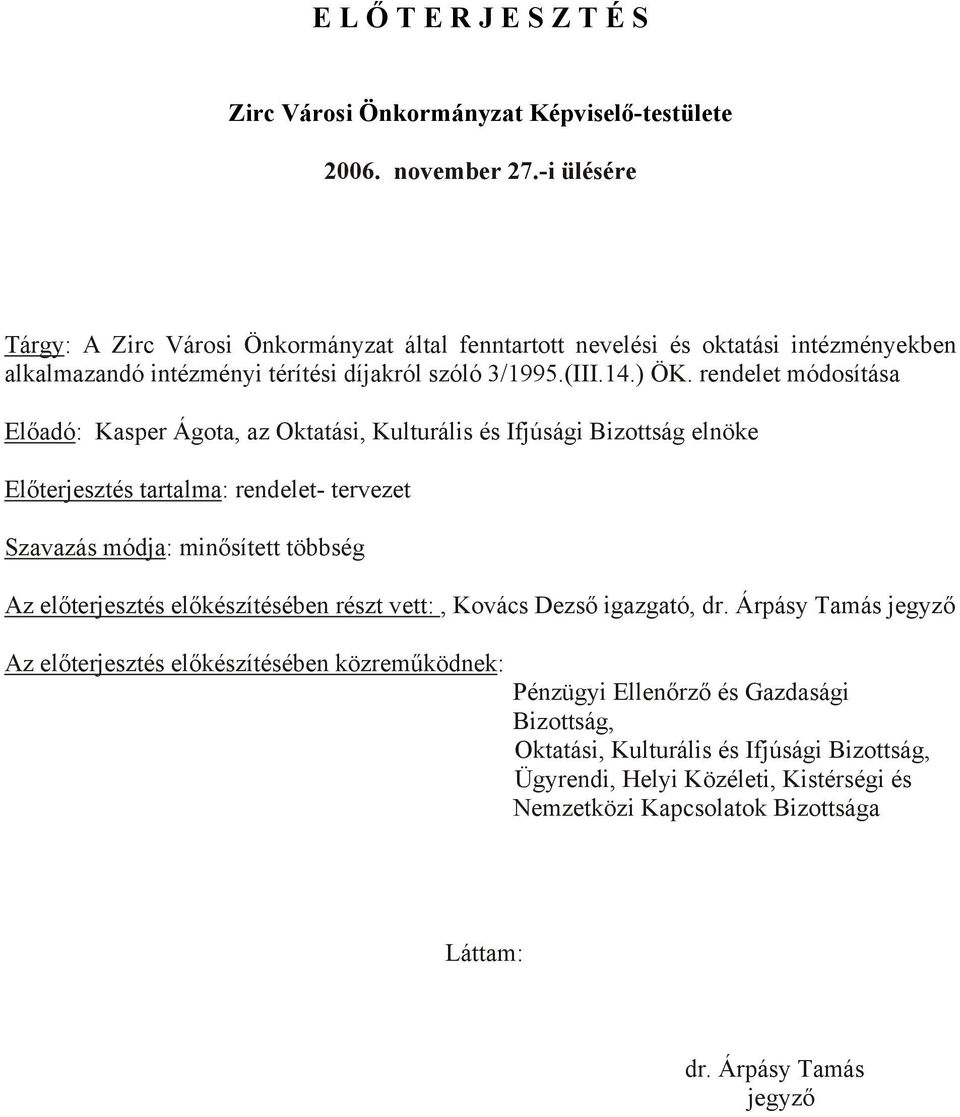 rendelet módosítása Előadó: Kasper Ágota, az Oktatási, Kulturális és Ifjúsági Bizottság elnöke Előterjesztés tartalma: rendelet- tervezet Szavazás módja: minősített többség Az előterjesztés