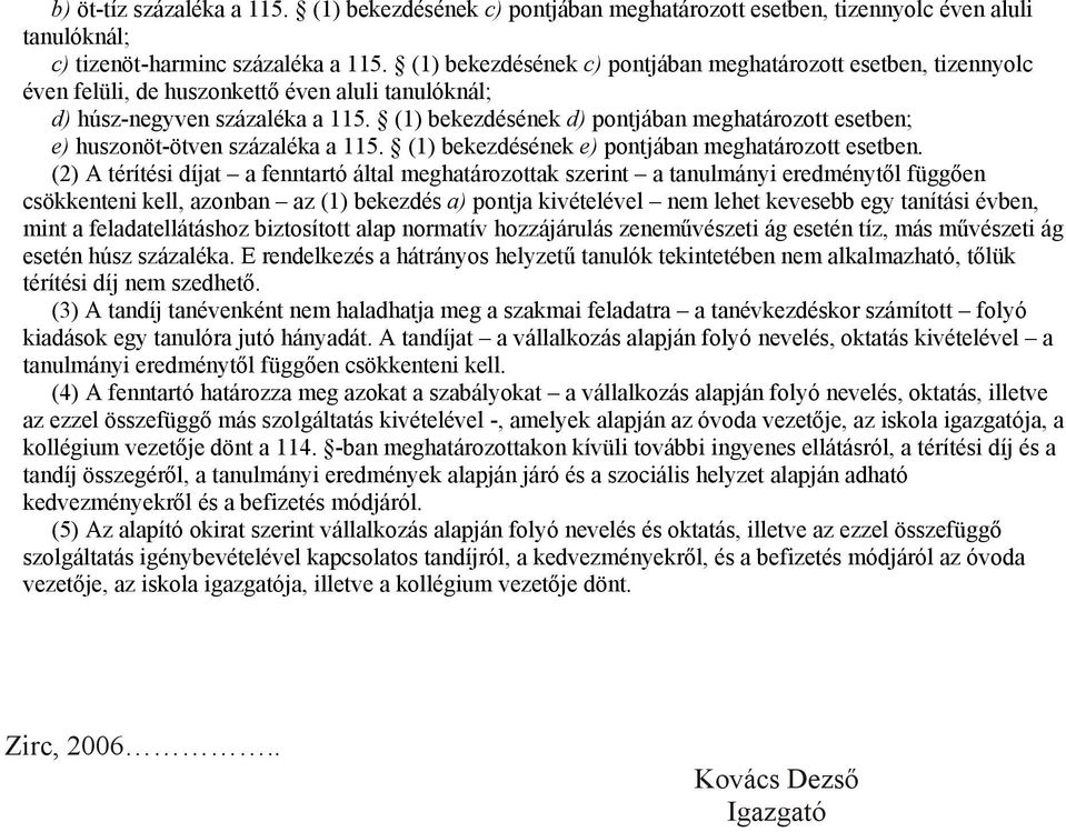 (1) bekezdésének d) pontjában meghatározott esetben; e) huszonöt-ötven százaléka a 115. (1) bekezdésének e) pontjában meghatározott esetben.