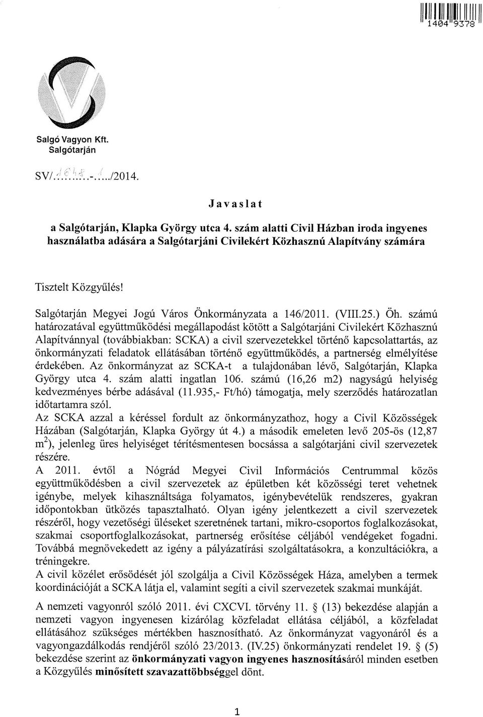 ) Öh. számú határozatával együttműködési megállapodást kötött a Salgótarjáni Civilekért Közhasznú Alapítvánnyal (továbbiakban: SCKA) a civil szervezetekkel történő kapcsolattartás, az önkormányzati