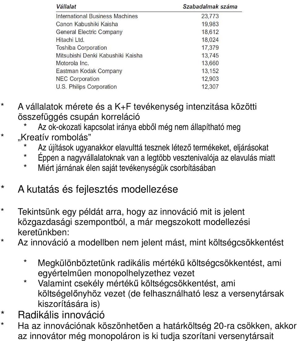 fejlesztés modellezése * Tekintsünk egy példát arra, hogy az innováció mit is jelent közgazdasági szempontból, a már megszokott modellezési keretünkben: * Az innováció a modellben nem jelent mást,