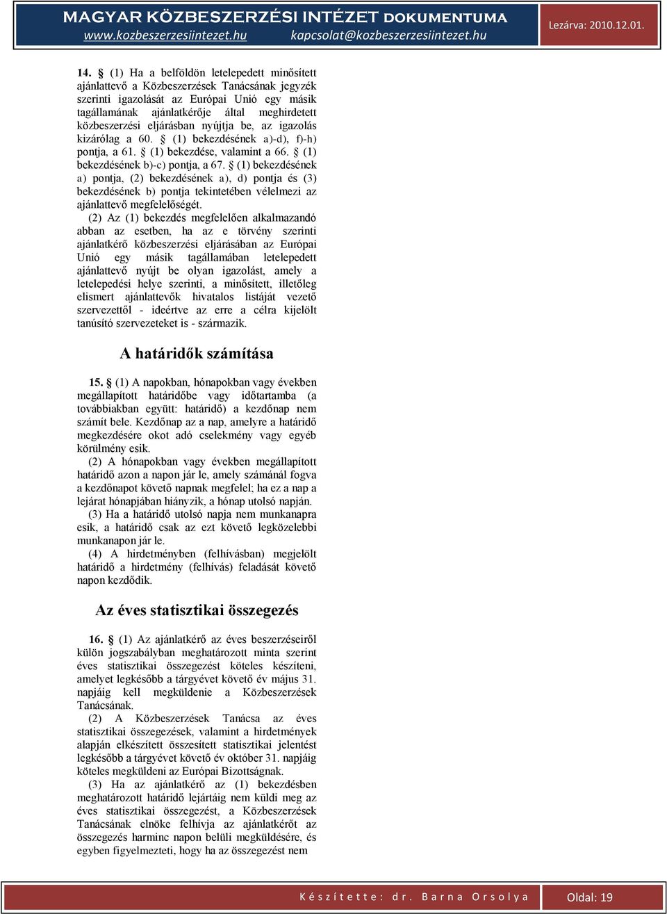 (1) bekezdésének a) pontja, (2) bekezdésének a), d) pontja és (3) bekezdésének b) pontja tekintetében vélelmezi az ajánlattevő megfelelőségét.