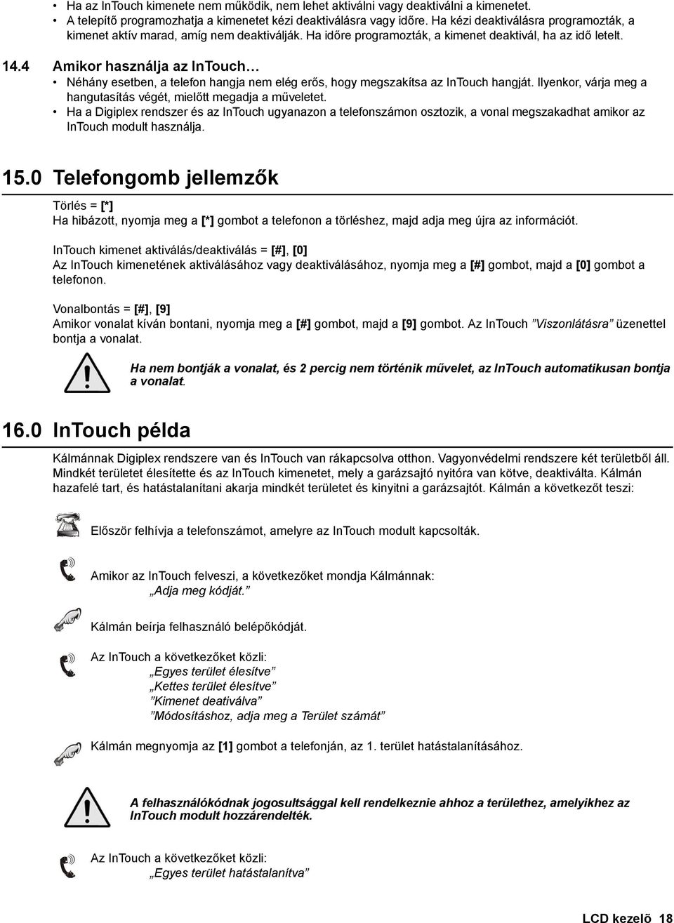 4 Amikor használja az InTouch Néhány esetben, a telefon hangja nem elég erős, hogy megszakítsa az InTouch hangját. Ilyenkor, várja meg a hangutasítás végét, mielőtt megadja a műveletet.