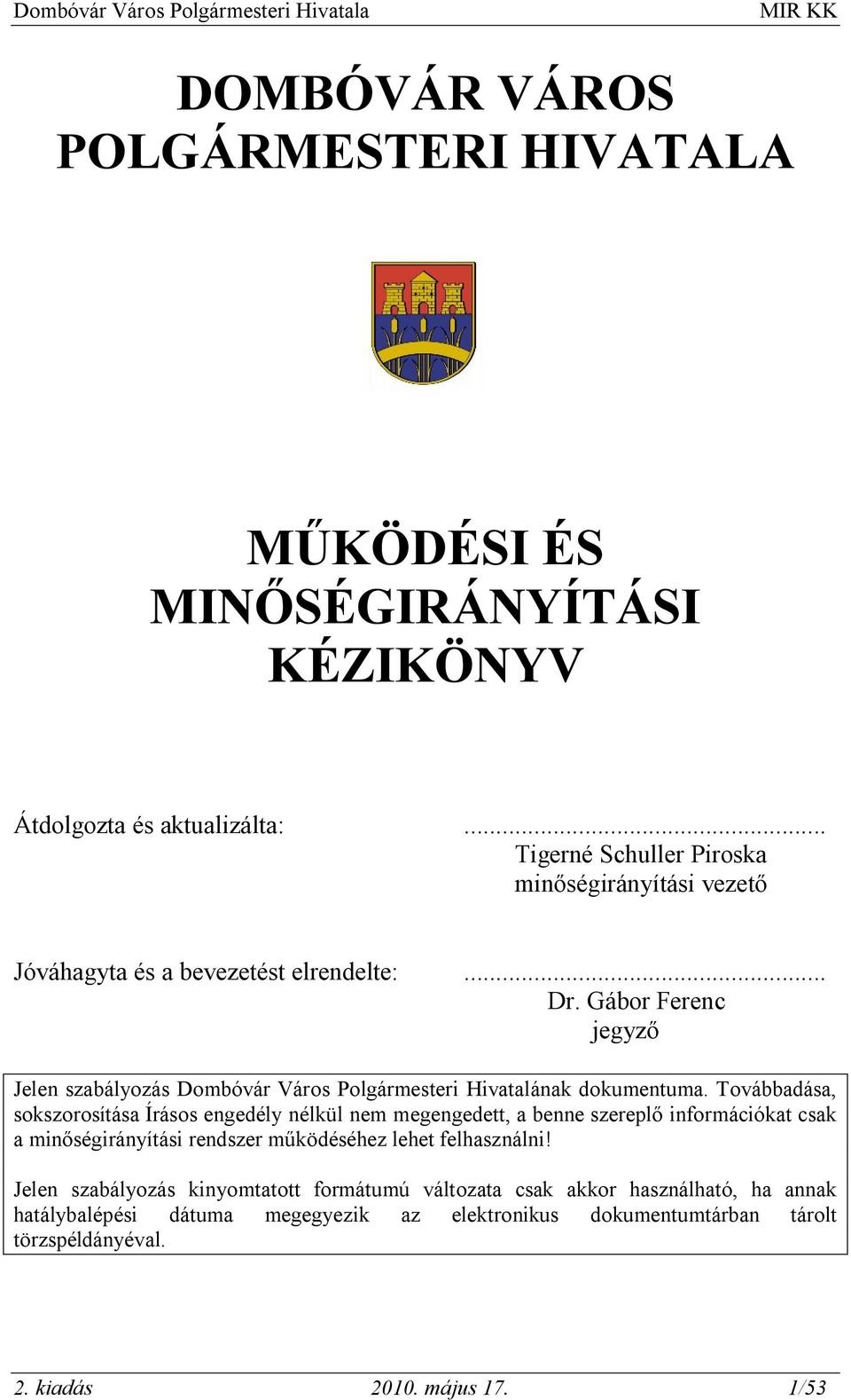 Gábor Ferenc jegyző Jelen szabályozás Dombóvár Város Polgármesteri Hivatalának dokumentuma.