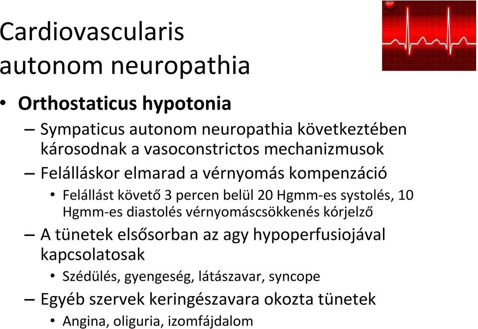 systolés, 10 Hgmm-es diastolés vérnyomáscsökkenés kórjelző A tünetek elsősorban az agy hypoperfusiojával