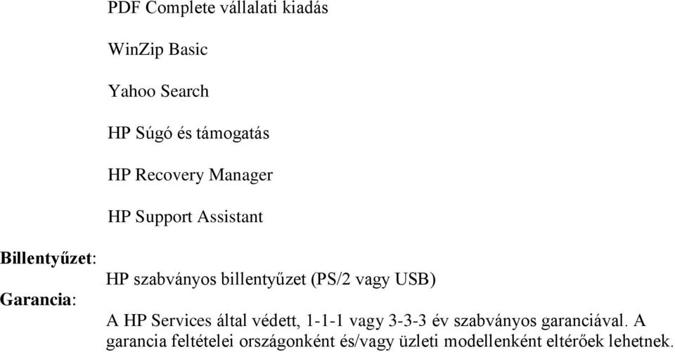 billentyűzet (PS/2 vagy USB) A HP Services által védett, 1-1-1 vagy 3-3-3 év