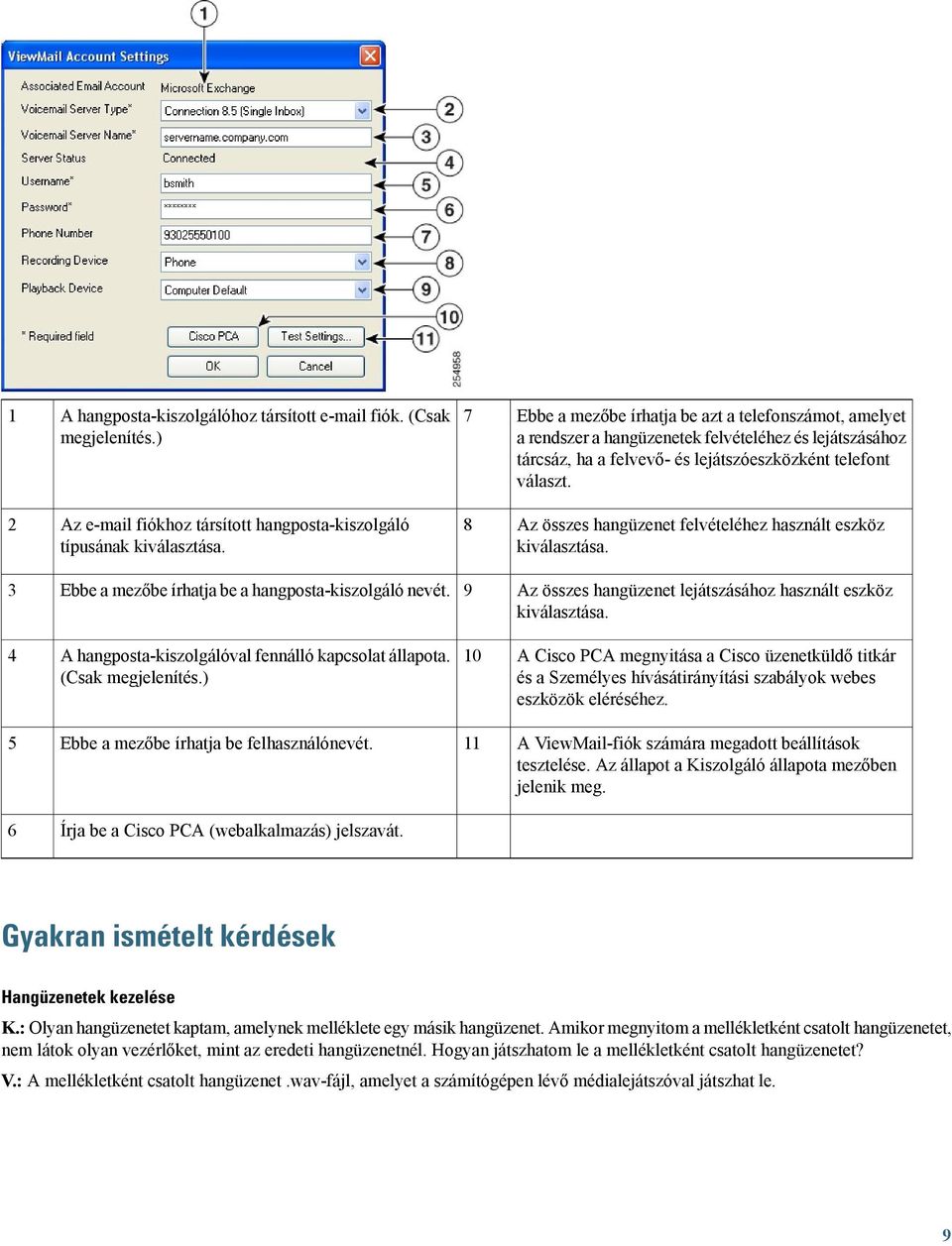 Az e-mail fiókhoz társított hangposta-kiszolgáló típusának kiválasztása. 8 Az összes hangüzenet felvételéhez használt eszköz kiválasztása. Ebbe a mezőbe írhatja be a hangposta-kiszolgáló nevét.