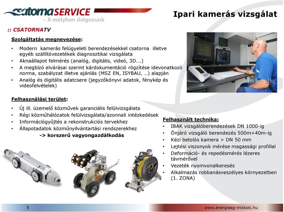 ) A megbízó elvárásai szerint kárdokumentáció rögzítése idevonatkozó norma, szabályzat illetve ajánlás (MSZ EN, ISYBAU, ) alapján Analóg és digitális adatcsere (jegyzőkönyvi adatok, fénykép és