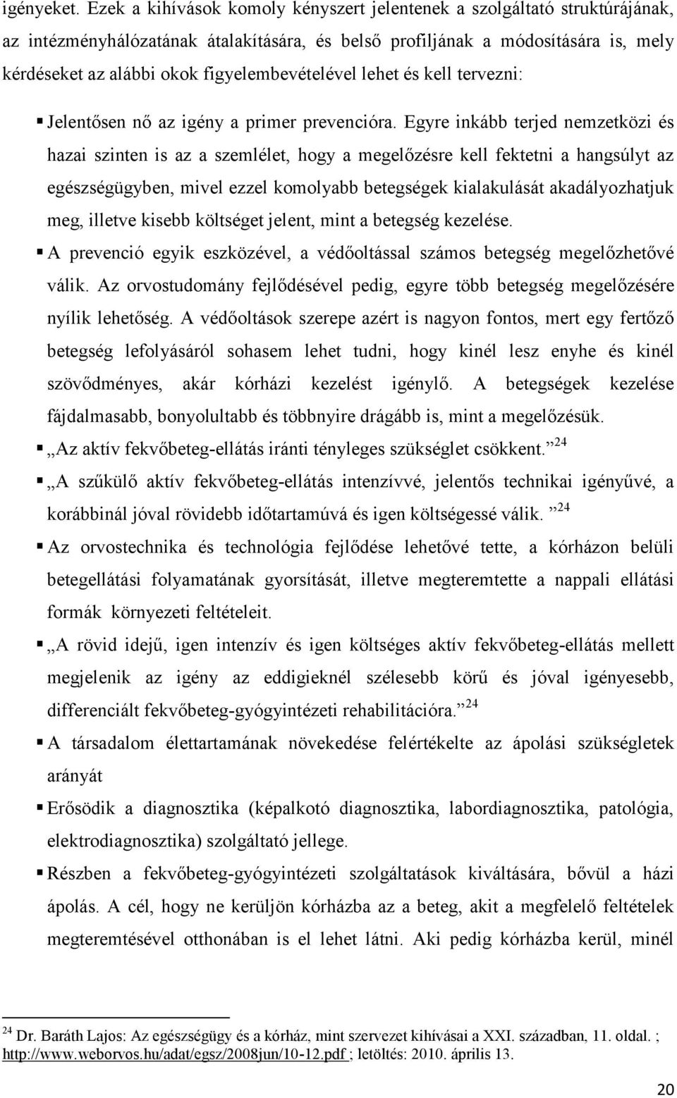 figyelembevételével lehet és kell tervezni: Jelentősen nő az igény a primer prevencióra.