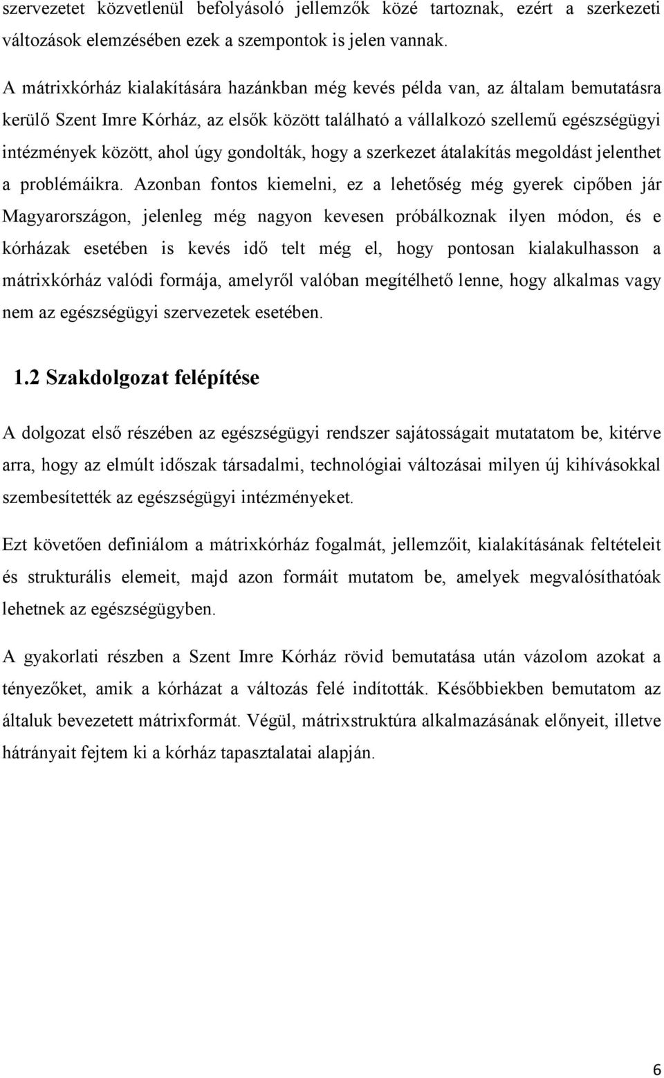 gondolták, hogy a szerkezet átalakítás megoldást jelenthet a problémáikra.