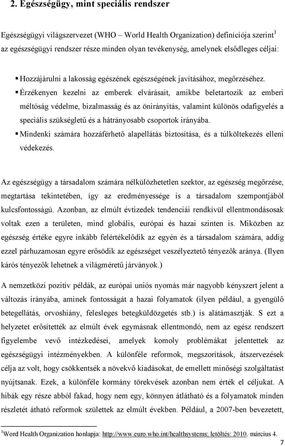 Érzékenyen kezelni az emberek elvárásait, amikbe beletartozik az emberi méltóság védelme, bizalmasság és az önirányítás, valamint különös odafigyelés a speciális szükségletű és a hátrányosabb