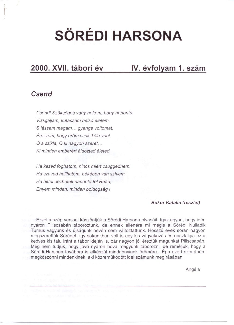 Ha hittel nézhetek naponta fel Reád, Enyém minden, minden boldogság! Bokor Katalin (rész/et) Ezzel a szép verssei köszöntjük a Sörédi Harsona olvasóit.