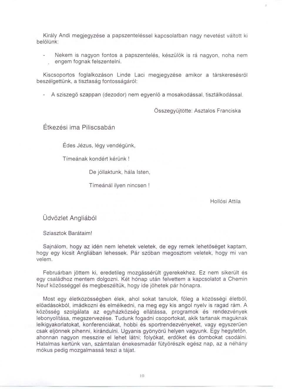 Összegyüjtötte: Asztalos Franciska Étkezési ima Piliscsabán Édes Jézus, légy vendégünk, Tímeának kondért kérünk! Oe jóllaktunk, hála lsten, Tímeánál ilyen nincsen!